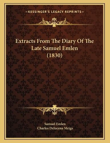 Cover image for Extracts from the Diary of the Late Samuel Emlen (1830)