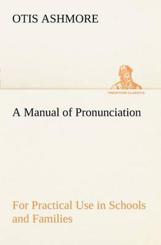 Cover image for A Manual of Pronunciation For Practical Use in Schools and Families