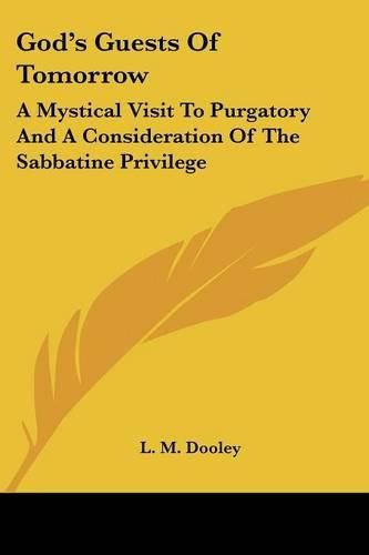 God's Guests of Tomorrow: A Mystical Visit to Purgatory and a Consideration of the Sabbatine Privilege