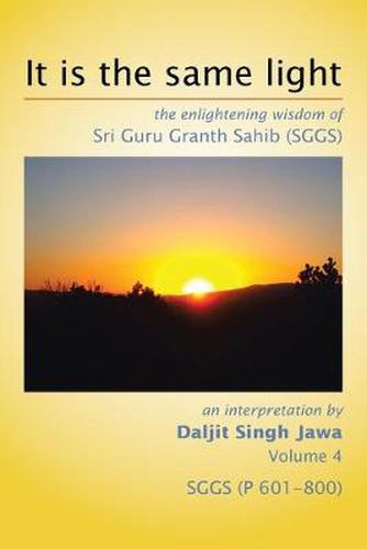 Cover image for It is the same light: the enlightening wisdom of Sri Guru Granth Sahib (SGGS)