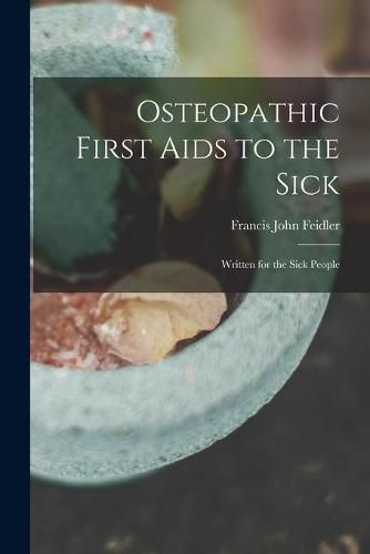 Cover image for Osteopathic First Aids to the Sick: Written for the Sick People