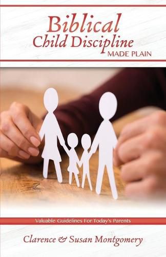 Cover image for Biblical Child Discipline Made Plain: Proven Biblical Basics for Successful Child Rearing