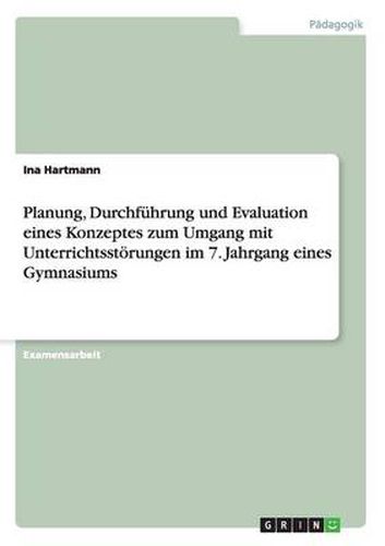 Cover image for Planung, Durchfuhrung und Evaluation eines Konzeptes zum Umgang mit Unterrichtsstoerungen im 7. Jahrgang eines Gymnasiums