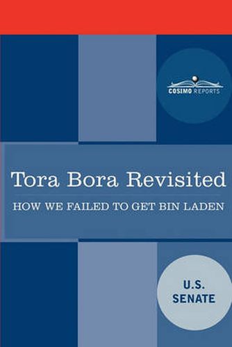 Cover image for Tora Bora Revisited: How We Failed to Get Bin Laden and Why It Matters Today