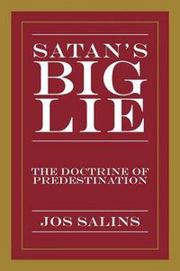 Cover image for Satan's Big Lie: The Doctrine of Predestination