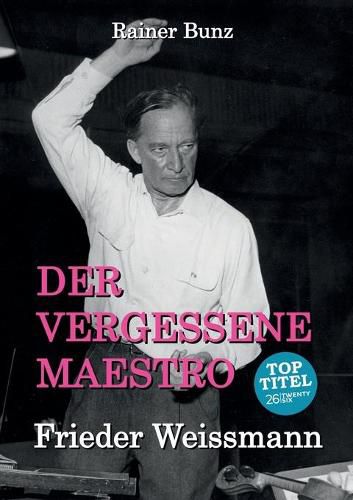 Cover image for Der vergessene Maestro: Frieder Weissmann