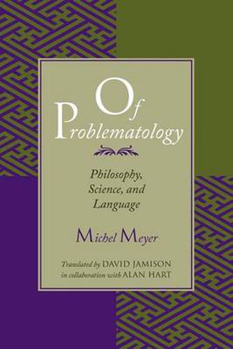 Cover image for Of Problematology: Philosophy, Science and Language