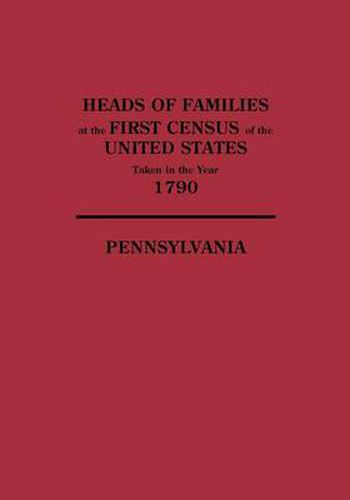 Cover image for Heads of Families at the First Census of the United States Taken in the Year 1790: Pennsylvania
