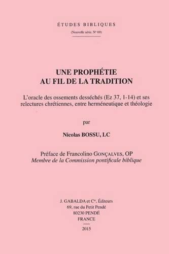Cover image for Une prophetie au fil de la tradition: L'oracle des ossements desseches (Ez 37, 1-14) et ses relectures chretiennes, entre hermeneutique et theologie