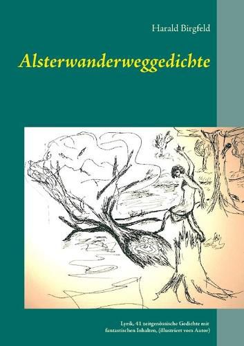 Cover image for Alsterwanderweggedichte: Lyrik, 41 zeitgenoessische Gedichte mit fantastischen Inhalten, (illustriert)