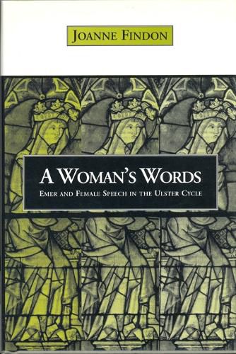 Cover image for A Woman's Words: Emer and Female Speech in the Ulster Cycle