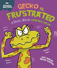 Cover image for Behaviour Matters: Gecko is Frustrated - A book about keeping calm