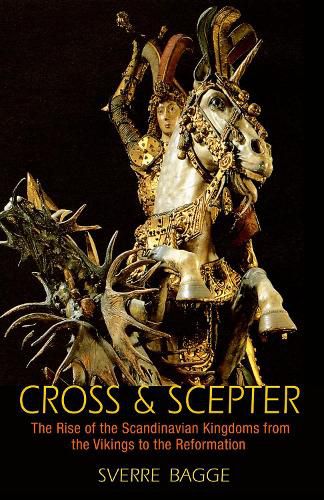 Cover image for Cross and Scepter: The Rise of the Scandinavian Kingdoms from the Vikings to the Reformation