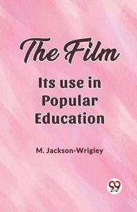 Cover image for The film Its use in popular education
