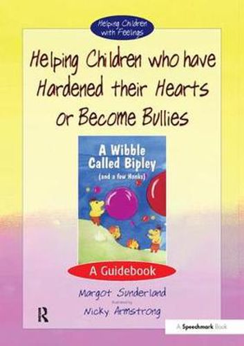 Cover image for Helping Children Who Have Hardened Their Hearts or Become Bullies: A Guidebook