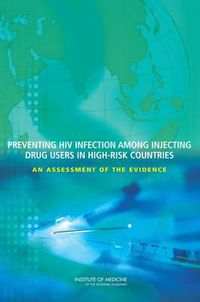 Cover image for Preventing HIV Infection Among Injecting Drug Users in High-Risk Countries: An Assessment of the Evidence