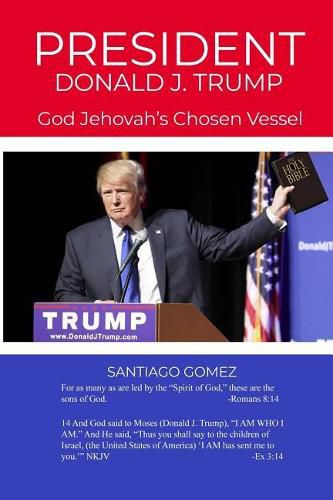 President Donald J. Trump: God Jehovah's Chosen Vessel