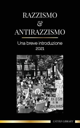 Razzismo e antirazzismo: Una breve introduzione - 2022 - Capire la fragilita (bianca) e diventare un alleato antirazzista