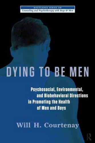Cover image for Dying to be Men: Psychosocial, Environmental, and Biobehavioral Directions in Promoting the Health of Men and Boys