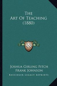 Cover image for The Art of Teaching (1880)