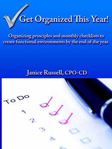 Cover image for Get Organized This Year!: Organizing Principles and Monthly Checklists to Create Functional Environments by the End of the Year.