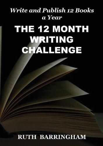 Cover image for The 12 Month Writing Challenge: Write and Publish 12 Books a Year