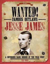 Cover image for Jesse James: A Notorious Bank Robber of the Wild West