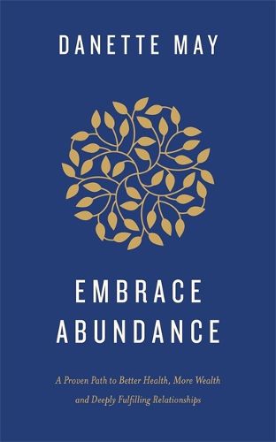 Cover image for Embrace Abundance: A Proven Path to Better Health, More Wealth and Deeply Fulfilling Relationships