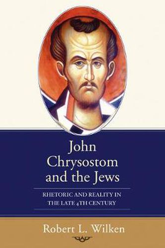 Cover image for John Chrysostom and the Jews: Rhetoric and Reality in the Late 4th Century