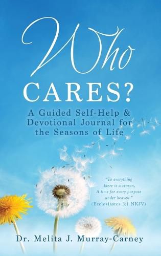 Cover image for Who Cares?: A Guided Self-Help & Devotional Journal for the Seasons of Life