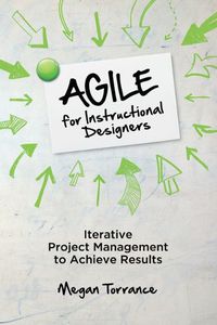 Cover image for Agile for Instructional Designers: Iterative Project Management to Achieve Results