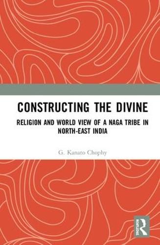 Cover image for Constructing the Divine: Religion and World View of a Naga Tribe in North-East India