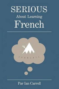 Cover image for Serious about learning French.: The easy way to learn French.