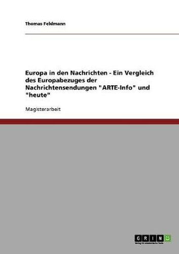 Cover image for Europa in den Nachrichten - Ein Vergleich des Europabezuges der Nachrichtensendungen  ARTE-Info  und  heute