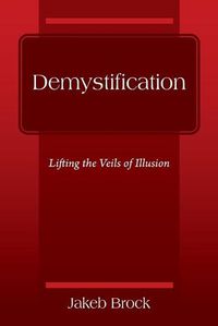 Cover image for Demystification: Lifting the Veils of Illusion