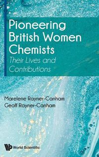 Cover image for Pioneering British Women Chemists: Their Lives And Contributions