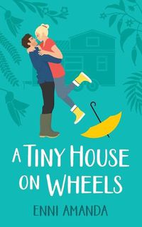 Cover image for A Tiny House on Wheels: A small town love story