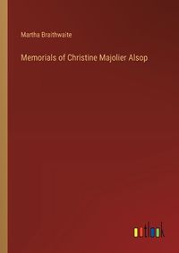 Cover image for Memorials of Christine Majolier Alsop