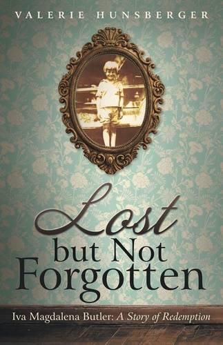 Cover image for Lost but Not Forgotten: Iva Magdalena Butler: A Story of Redemption