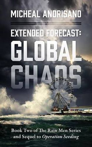 Cover image for Extended Forecast: Global Chaos - Book Two of the Rain Men Series and Sequel to Operation Seeding