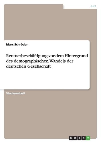 Cover image for Rentnerbeschaftigung vor dem Hintergrund des demographischen Wandels der deutschen Gesellschaft