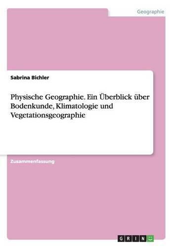 Cover image for Physische Geographie. Ein UEberblick uber Bodenkunde, Klimatologie und Vegetationsgeographie