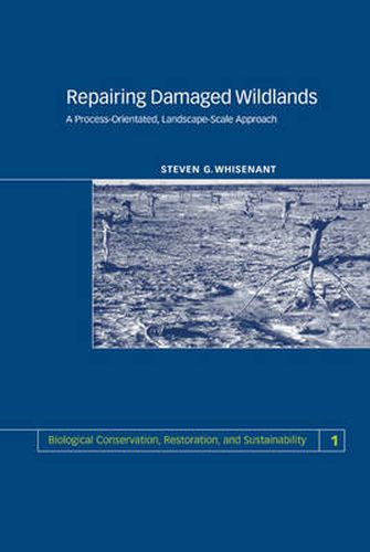 Cover image for Repairing Damaged Wildlands: A Process-Orientated, Landscape-Scale Approach