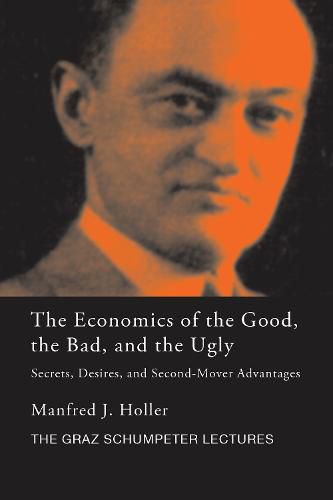 Cover image for The Economics of the Good, the Bad and the Ugly: Secrets, Desires, and Second-Mover Advantages