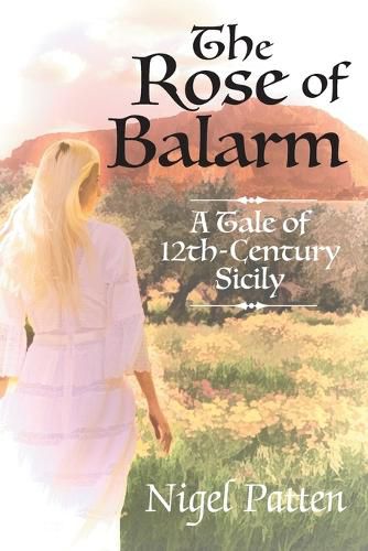 Cover image for The Rose of Balarm: A Tale of 12th-Century Sicily