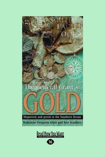 Cover image for The General Grant's Gold: Shipwreck and Greed in the Southern Ocean