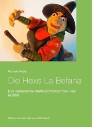Cover image for Die Hexe La Befana: Das italienische Weihnachtsmarchen neu erzahlt