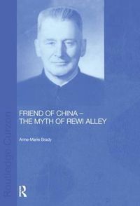 Cover image for Friend of China - The Myth of Rewi Alley