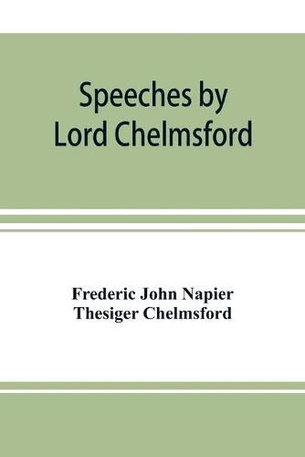 Cover image for Speeches by Lord Chelmsford, viceroy and governor general of India