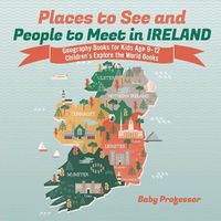 Cover image for Places to See and People to Meet in Ireland - Geography Books for Kids Age 9-12 Children's Explore the World Books